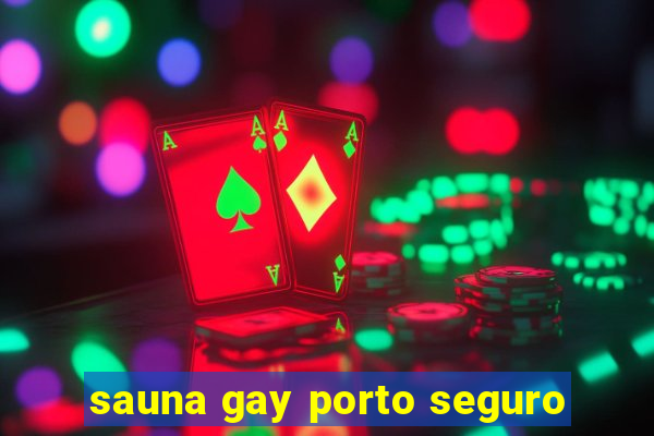 sauna gay porto seguro